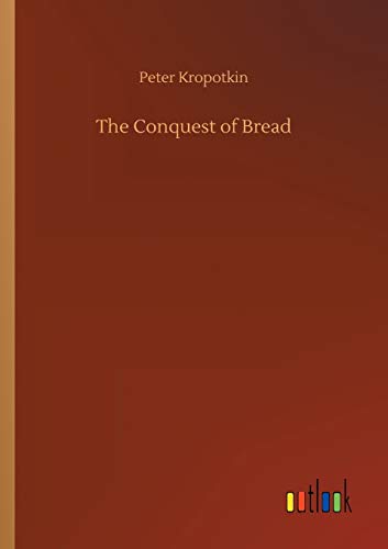Peter Kropotkin The Conquest Of Bread