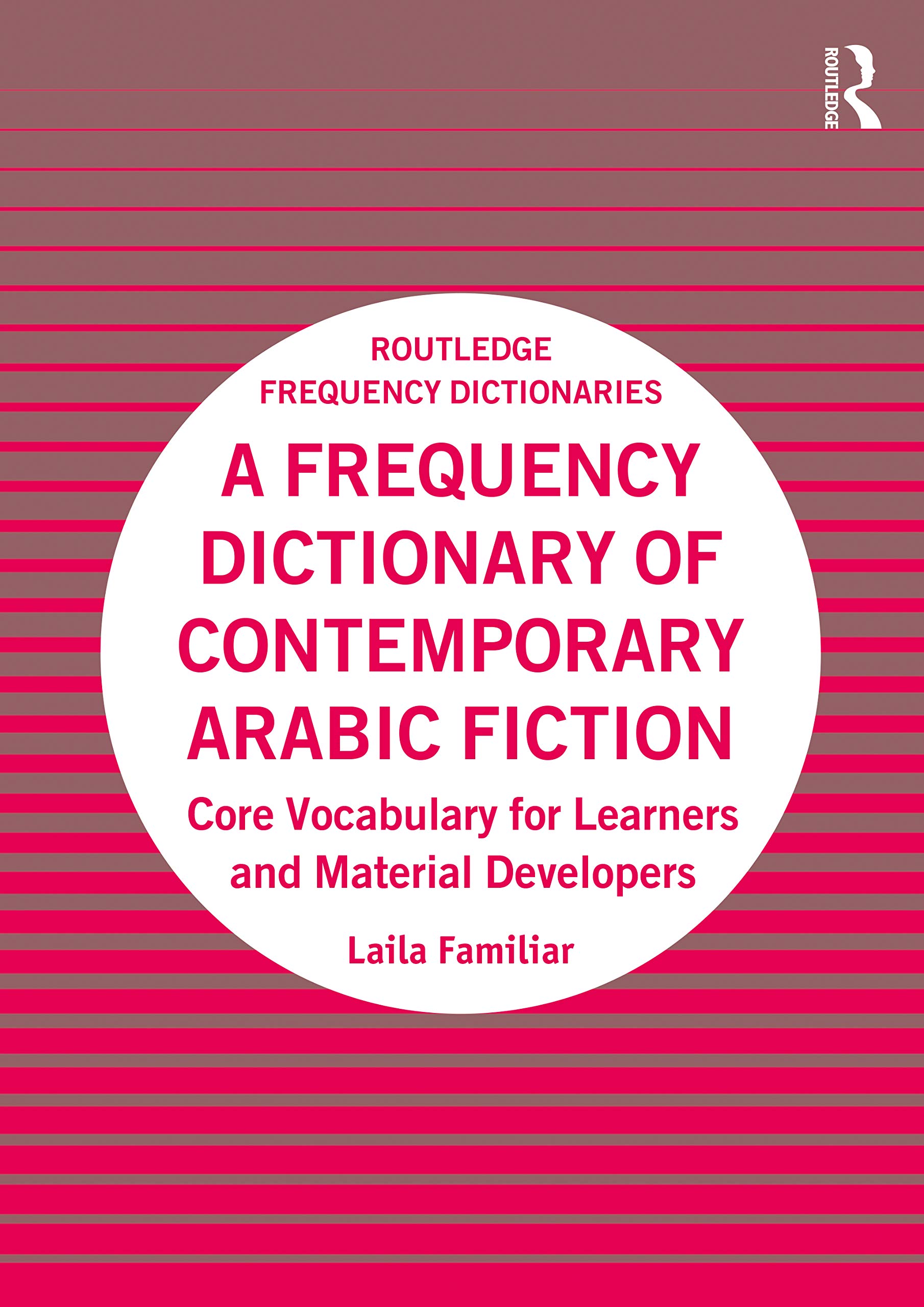 A Frequency Dictionary of Contemporary Arabic Fiction: Core Vocabulary for Learners and Material Developers (Routledge Frequency Dictionaries)