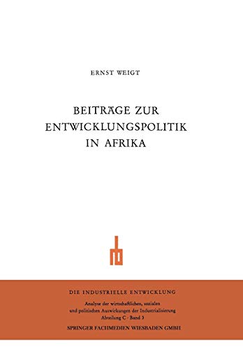 Beiträge zur Entwicklungspolitik in Afrika: Zur aktuellen Problematik der Entwicklungsländer. Wirtschaftliche und soziale Probleme der neuen Staaten Ostafrikas (Die industrielle Entwicklung)