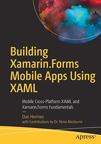 Building Xamarin.Forms Mobile Apps Using XAML: Mobile Cross-Platform XAML and Xamarin.Forms Fundamentals