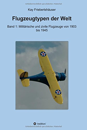 Flugzeugtypen der Welt: Band 1: Militärische und zivile Flugzeuge von 1903 bis 1945