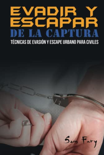 Evadir y Escapar de la Captura: Técnicas de Evasión y Escape Urbano para Civiles (Escape, Evasión y Supervivencia, Band 2)