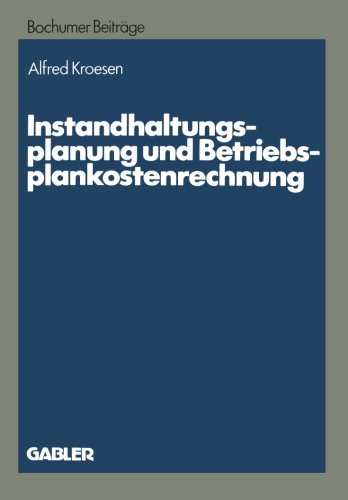 Instandhaltungsplanung und Betriebsplankostenrechnung (Bochumer Beiträge zur Unternehmensführung und Unternehmensforschung)