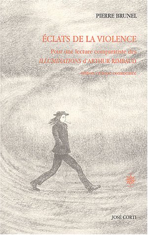 Eclats De La Violence : Pour Une Lecture Comparatiste Des Illuminations D'arthur Rimbaud