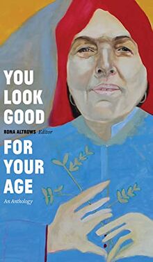 You Look Good for Your Age: An Anthology (Robert Kroetsch)