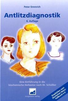 Antlitzdiagnostik. Eine Einführung in die biochemische Heilweise nach Dr. Schüßler