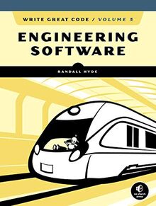 Write Great Code, Volume 3: Engineering Software (Write Great Code 3)
