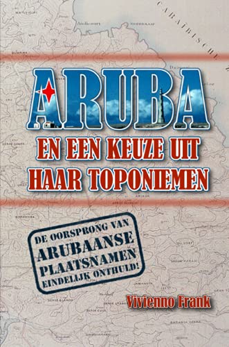 ARUBA EN EEN KEUZE UIT HAAR TOPONIEMEN MET NOEMENSWAARDIGHEDEN