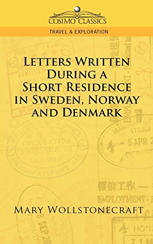 Letters Written During a Short Residence in Sweden, Norway, and Denmark (Cosimo Classics. Travel & Exploration)