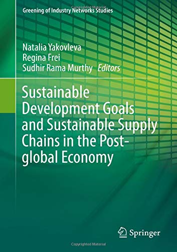 Sustainable Development Goals and Sustainable Supply Chains in the Post-global Economy (Greening of Industry Networks Studies, Band 7)