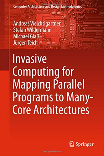 Invasive Computing for Mapping Parallel Programs to Many-Core Architectures (Computer Architecture and Design Methodologies)