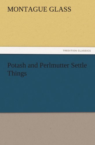 Potash and Perlmutter Settle Things (TREDITION CLASSICS)