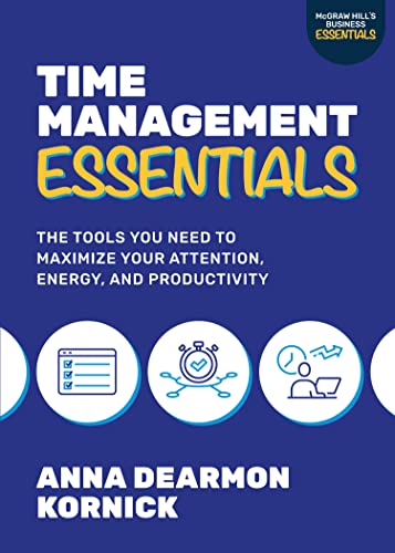 Kornick, Anna Dearmon Time Management Essentials, The Tools You Need To Maximize Your Attention, Energy, And Productivity, The Tools You Need To Maximize Your Attention,