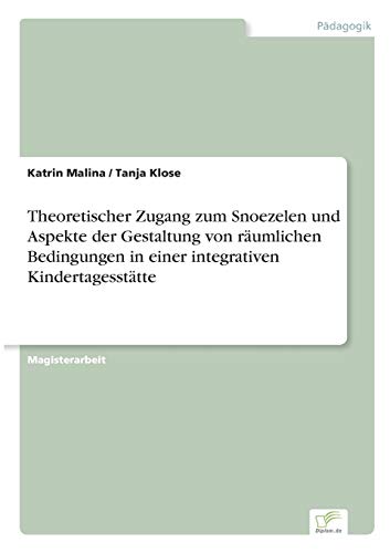 Theoretischer Zugang zum Snoezelen und Aspekte der Gestaltung von räumlichen Bedingungen in einer integrativen Kindertagesstätte