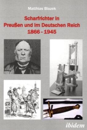 Scharfrichter in Preußen und im Deutschen Reich 1866-1945 - Matthias Blazek Kartoniert (TB)
