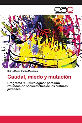 Caudal, miedo y mutación: Programa “Culturológico” para una refundación socioestética de las culturas juveniles