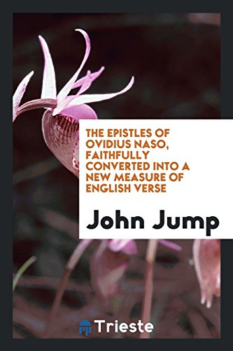 The Epistles of Ovidius Naso, Faithfully Converted into a New Measure of English Verse