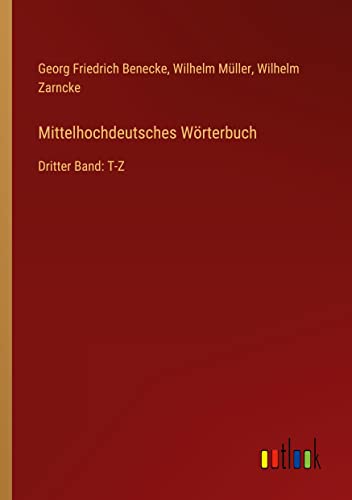 Mittelhochdeutsches Wörterbuch: Dritter Band: T-Z
