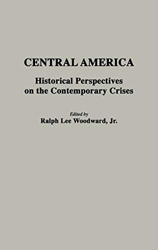Central America: Historical Perspectives on the Contemporary Crises (Contributions to Study of World History, Band 10)