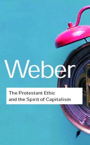Max Weber The Protestant Ethic And The Spirit Of Capitalism (Routledge Classics)