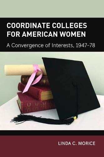 Coordinate Colleges for American Women: A Convergence of Interests, 1947-78 (History of Schools and Schooling, Band 63)