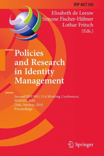Policies and Research in Identity Management: Second IFIP WG 11.6 Working Conference, IDMAN 2010, Oslo, Norway, November 18-19, 2010, Proceedings ... in Information and Communication Technology)