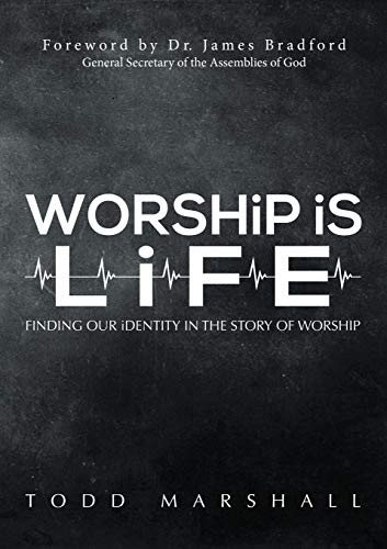 Worship Is Life: Finding Our Identity in the Story of Worship