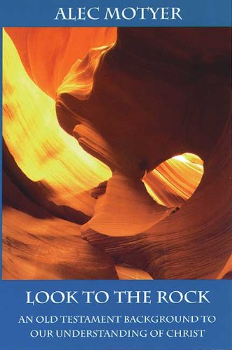 Look to the Rock: Old Testament Background to Our Understanding of Christ