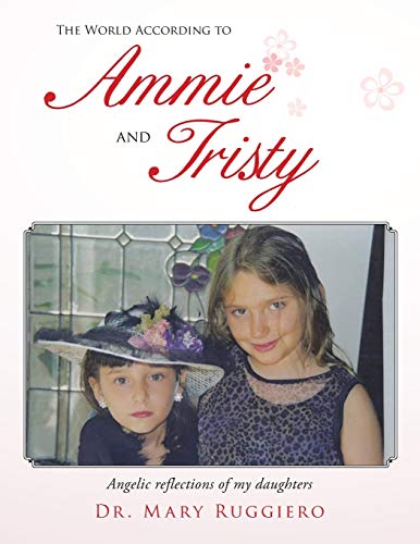 The World According to Ammie and Tristy: Angelic Reflections of my Daughters