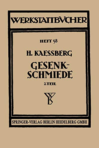 Gesenkschmiede: Zweiter Teil: Herstellung und Behandlung der Werkzeuge (Werkstattbücher, 58, 2)