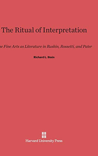 The Ritual of Interpretation: The Fine Arts as Literature in Ruskin, Rossetti, and Pater