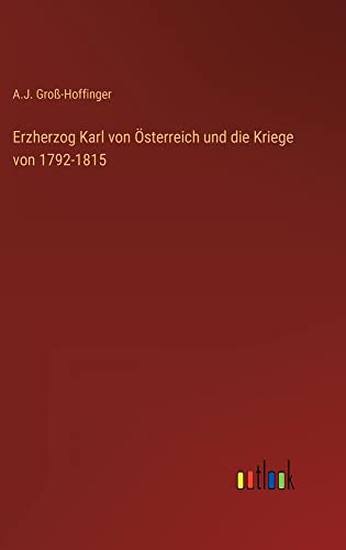 Erzherzog Karl von Österreich und die Kriege von 1792-1815