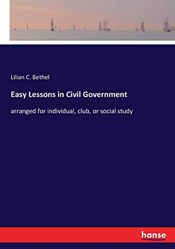 Easy Lessons in Civil Government: arranged for individual, club, or social study