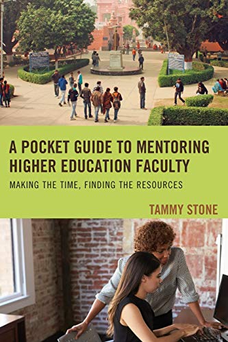 A Pocket Guide to Mentoring Higher Education Faculty: Making the Time, Finding the Resources