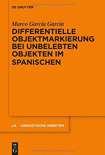 Differentielle Objektmarkierung bei unbelebten Objekten im Spanischen (Linguistische Arbeiten, Band 545)