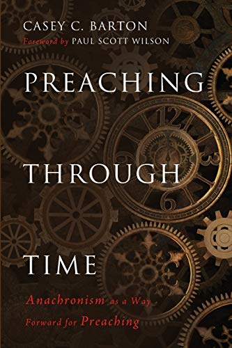 Preaching Through Time: Anachronism as a Way Forward for Preaching