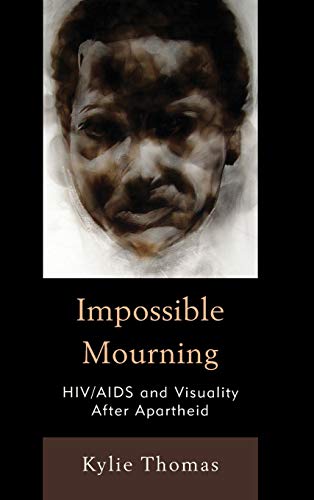 Impossible Mourning: HIV/AIDS and Visuality After Apartheid