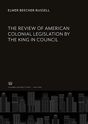 The Review of American Colonial Legislation by the King in Council