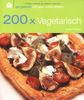 200 x Vegetarisch: Gut gekocht und ganz schön einfach!