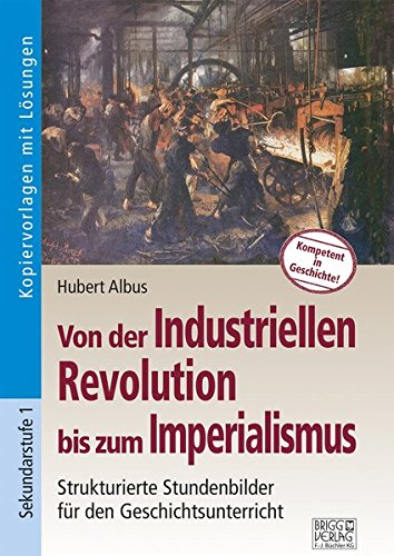 Von der Industriellen Revolution bis zum Imperialismus: Strukturierte Stundenbilder für den Geschichtsunterricht