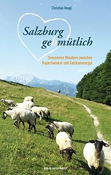 Salzburg gehmütlich: Grenzenloses Wandern zwischen Rupertiwinkel und Salzkammergut