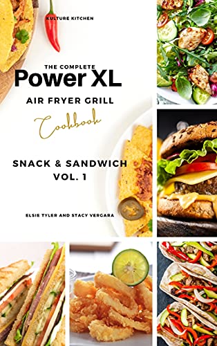 The Complete Power XL Air Fryer Grill Cookbook: Snack and Sandwich Vol.1 (Air Fryer Cookbook, Band 6)