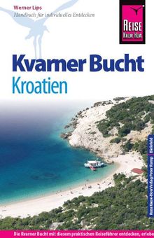 Reise Know-How Kroatien: Kvarner Bucht: Reiseführer für individuelles Entdecken