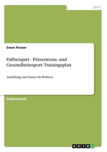 Fallbeispiel - Präventions- und Gesundheitssport. Trainingsplan: Ausbildung zum Trainer für Wellness