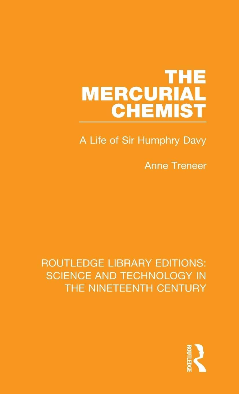 The Mercurial Chemist: A Life of Sir Humphry Davy (Routledge Library Editions: Science and Technology in the Nineteenth Century, 9, Band 9)