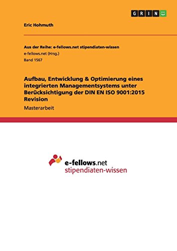 Aufbau, Entwicklung & Optimierung eines integrierten Managementsystems unter Berücksichtigung der DIN EN ISO 9001:2015 Revision