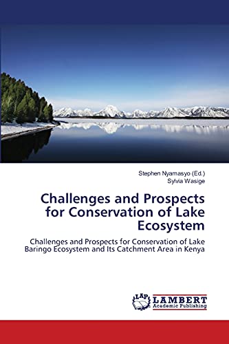 Challenges and Prospects for Conservation of Lake Ecosystem: Challenges and Prospects for Conservation of Lake Baringo Ecosystem and Its Catchment Area in Kenya