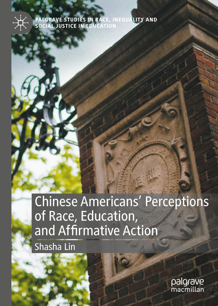 Chinese Americans' Perceptions of Race, Education, and Affirmative Action (Palgrave Studies in Race, Inequality and Social Justice in Education)