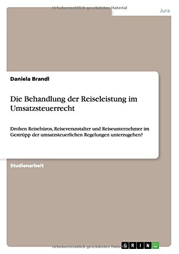 Die Behandlung der Reiseleistung im Umsatzsteuerrecht: Drohen Reisebüros, Reiseveranstalter undReiseunternehmer im Gestrüpp derumsatzsteuerlichen Regelungenunterzugehen?