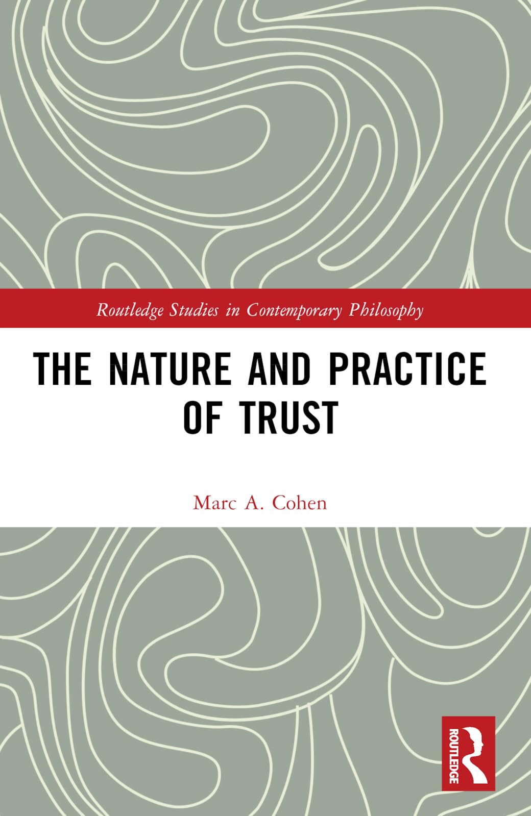 The Nature and Practice of Trust (Routledge Studies in Contemporary Philosophy)